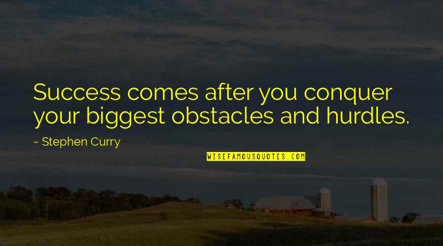 Obstacles And Success Quotes By Stephen Curry: Success comes after you conquer your biggest obstacles