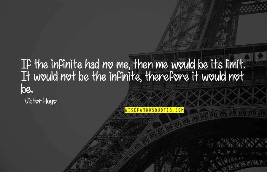 Obstacles In Achieving Goals Quotes By Victor Hugo: If the infinite had no me, then me
