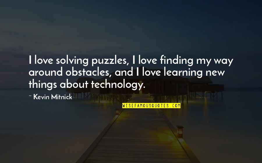 Obstacles In Love Quotes By Kevin Mitnick: I love solving puzzles, I love finding my Obstacles In Love Quotes By Kevin Mitnick: I love solving puzzles, I love finding my