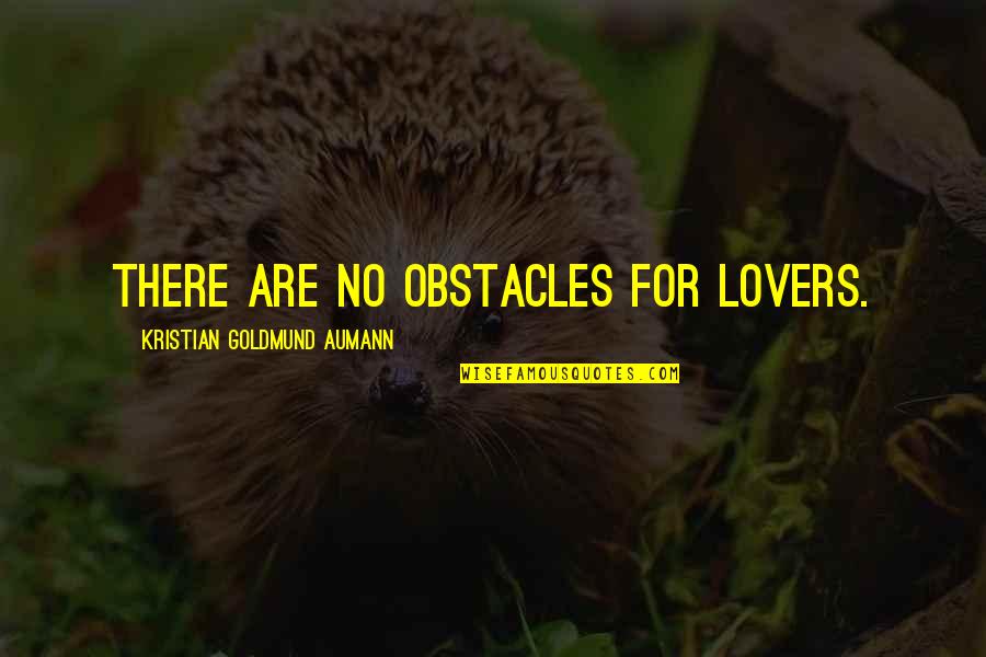 Obstacles In Love Quotes By Kristian Goldmund Aumann: There are no obstacles for lovers. Obstacles In Love Quotes By Kristian Goldmund Aumann: There are no obstacles for lovers.