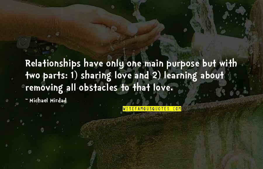 Obstacles In Love Quotes By Michael Mirdad: Relationships have only one main purpose but with Obstacles In Love Quotes By Michael Mirdad: Relationships have only one main purpose but with