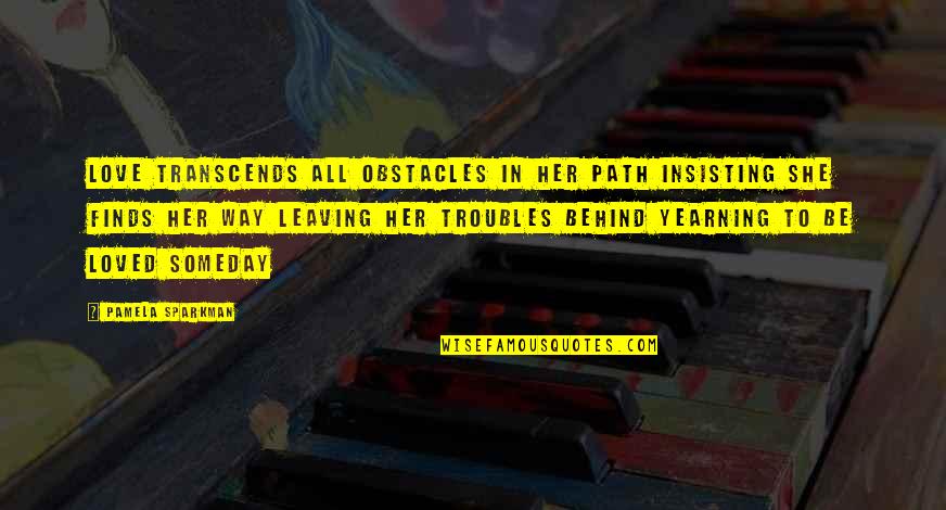 Obstacles In Love Quotes By Pamela Sparkman: Love transcends all obstacles in her path Insisting Obstacles In Love Quotes By Pamela Sparkman: Love transcends all obstacles in her path Insisting