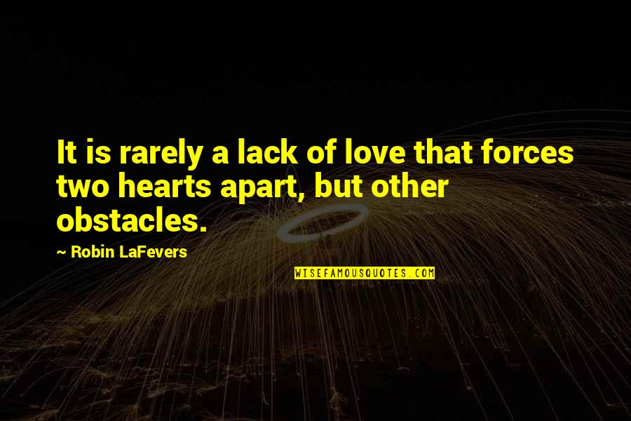 Obstacles In Love Quotes By Robin LaFevers: It is rarely a lack of love that