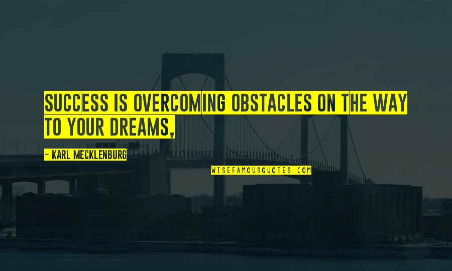 Obstacles Of Success Quotes By Karl Mecklenburg: Success is overcoming obstacles on the way to