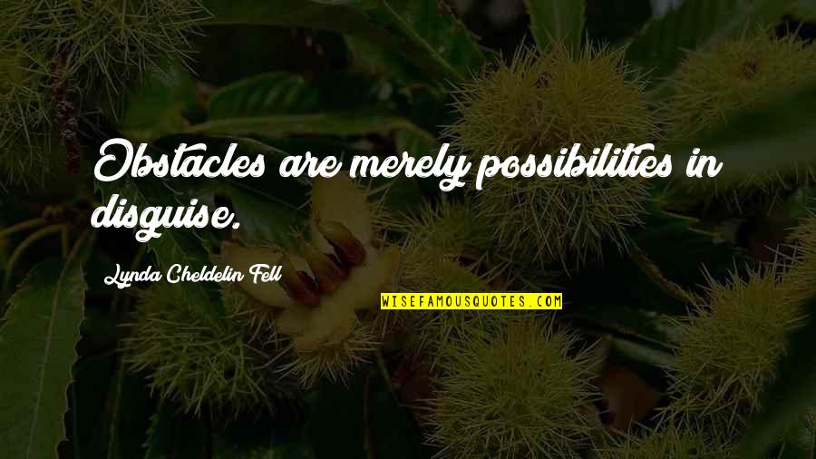 Obstacles Quotes And Quotes By Lynda Cheldelin Fell: Obstacles are merely possibilities in disguise.