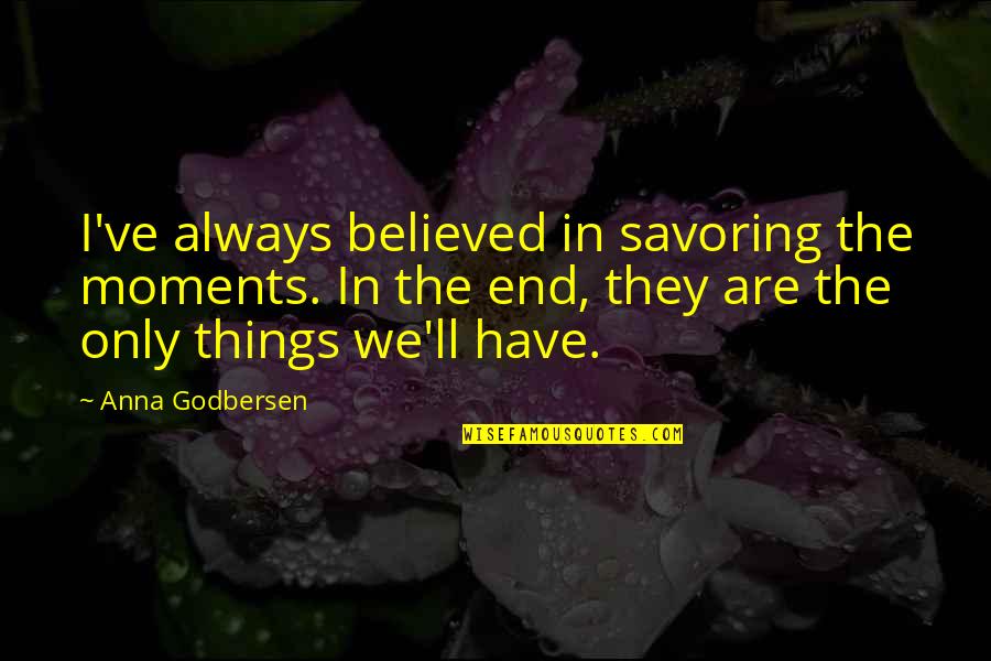 Obstacles To German Unification Quotes By Anna Godbersen: I've always believed in savoring the moments. In