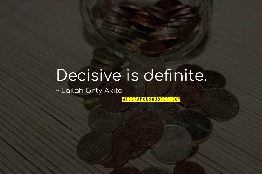 Obstacole Dex Quotes By Lailah Gifty Akita: Decisive is definite.