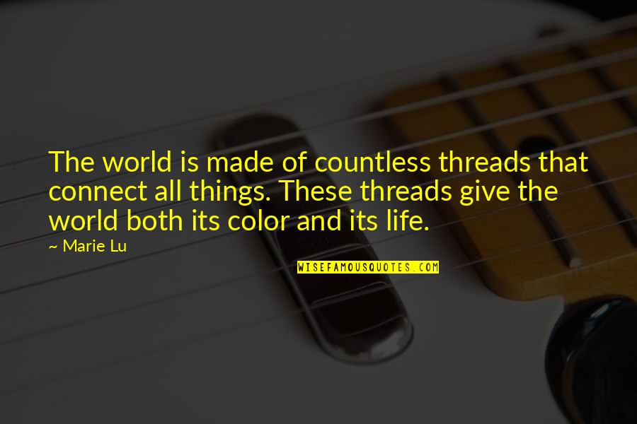 Obstaculos Sociais Quotes By Marie Lu: The world is made of countless threads that