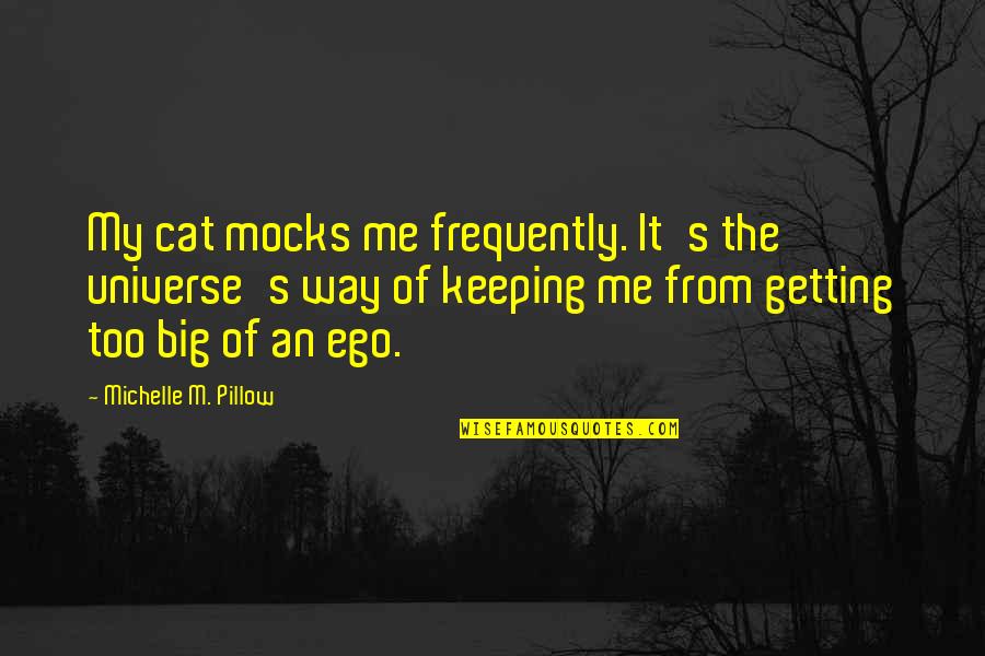 Obstante Definicion Quotes By Michelle M. Pillow: My cat mocks me frequently. It's the universe's Obstante Definicion Quotes By Michelle M. Pillow: My cat mocks me frequently. It's the universe's