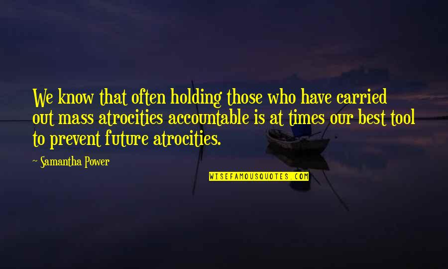 Obstante Sinonimo Quotes By Samantha Power: We know that often holding those who have Obstante Sinonimo Quotes By Samantha Power: We know that often holding those who have