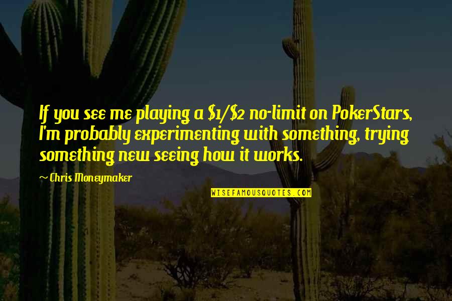 Obstativa Quotes By Chris Moneymaker: If you see me playing a $1/$2 no-limit