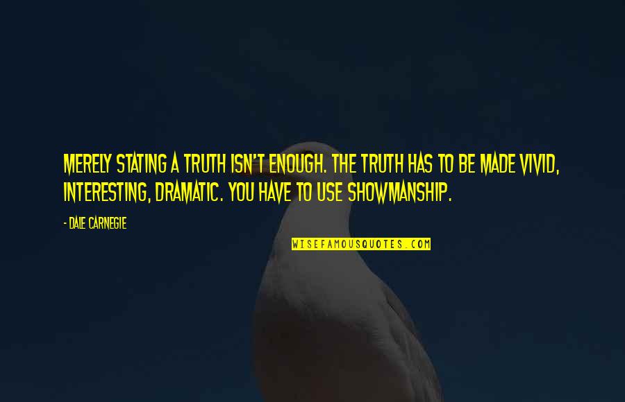Obster Quotes By Dale Carnegie: Merely stating a truth isn't enough. The truth