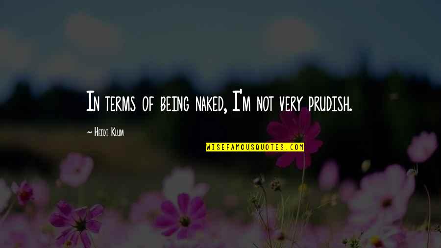 Obstetrics And Gynecology Quotes By Heidi Klum: In terms of being naked, I'm not very Obstetrics And Gynecology Quotes By Heidi Klum: In terms of being naked, I'm not very
