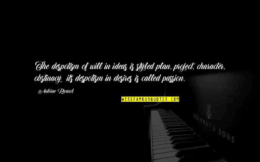 Obstinacy Quotes By Antoine Rivarol: The despotism of will in ideas is styled Obstinacy Quotes By Antoine Rivarol: The despotism of will in ideas is styled