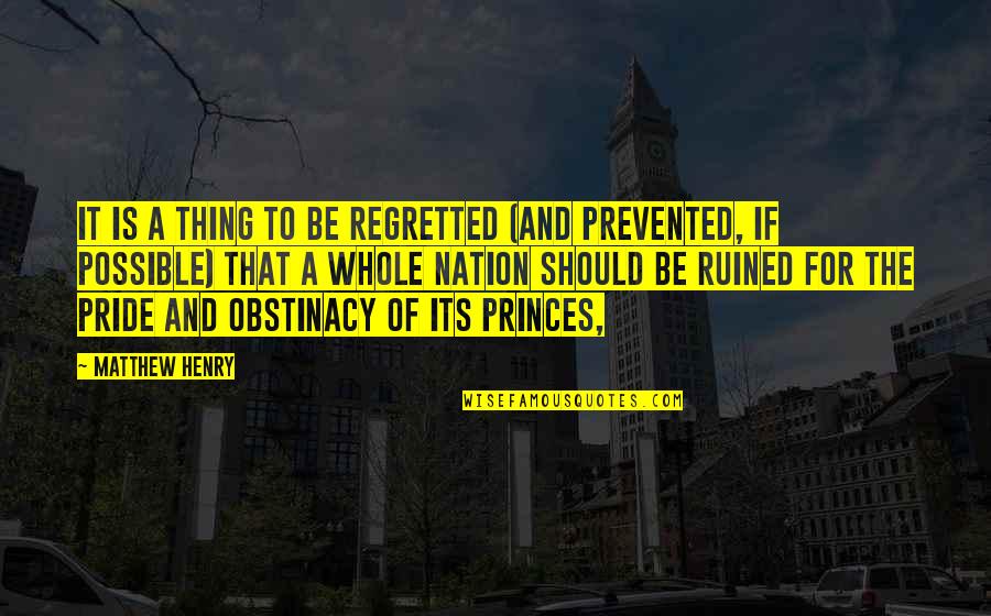 Obstinacy Quotes By Matthew Henry: It is a thing to be regretted (and Obstinacy Quotes By Matthew Henry: It is a thing to be regretted (and