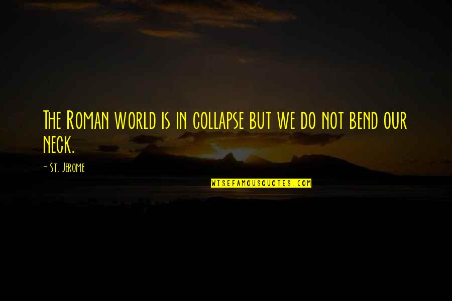 Obstinacy Quotes By St. Jerome: The Roman world is in collapse but we