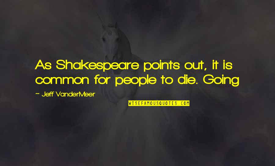 Obstinada Quotes By Jeff VanderMeer: As Shakespeare points out, it is common for