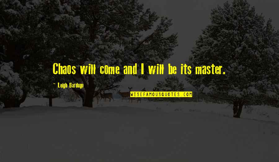 Obstinada Quotes By Leigh Bardugo: Chaos will come and I will be its