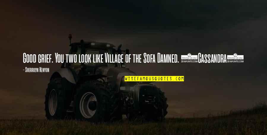 Obstinado Quotes By Sherrilyn Kenyon: Good grief. You two look like Village of