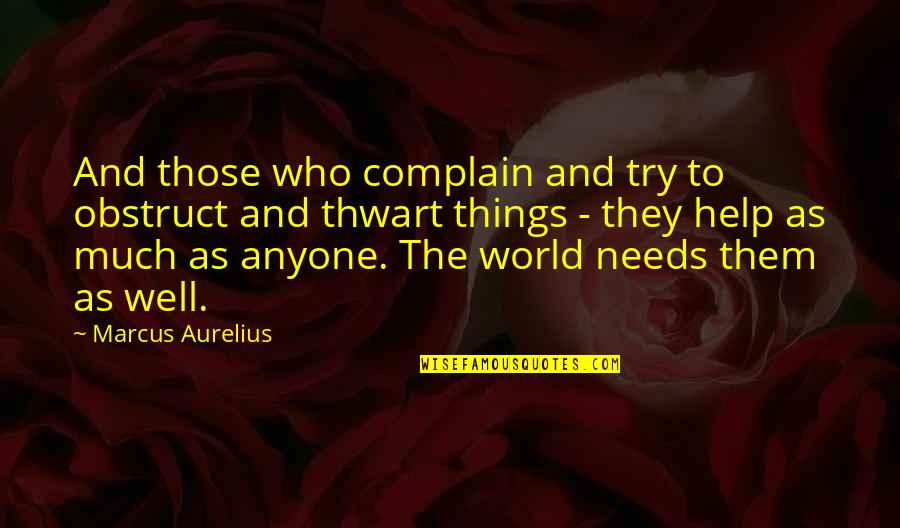 Obstruct Quotes By Marcus Aurelius: And those who complain and try to obstruct