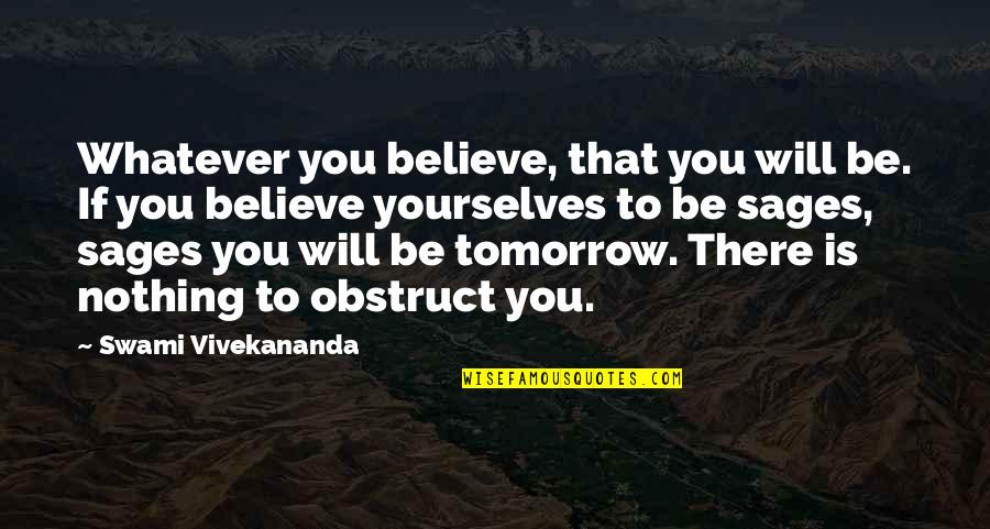 Obstruct Quotes By Swami Vivekananda: Whatever you believe, that you will be. If