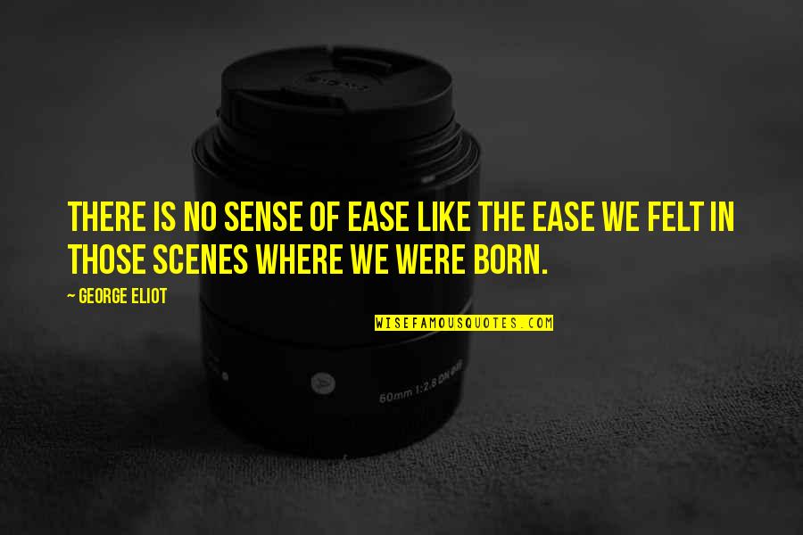 Obstructing Governmental Operations Quotes By George Eliot: There is no sense of ease like the