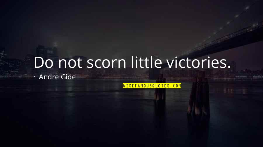 Obstructiveness Quotes By Andre Gide: Do not scorn little victories.