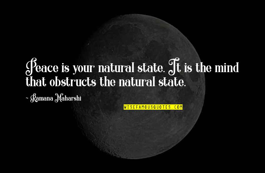 Obstructs Quotes By Ramana Maharshi: Peace is your natural state. It is the