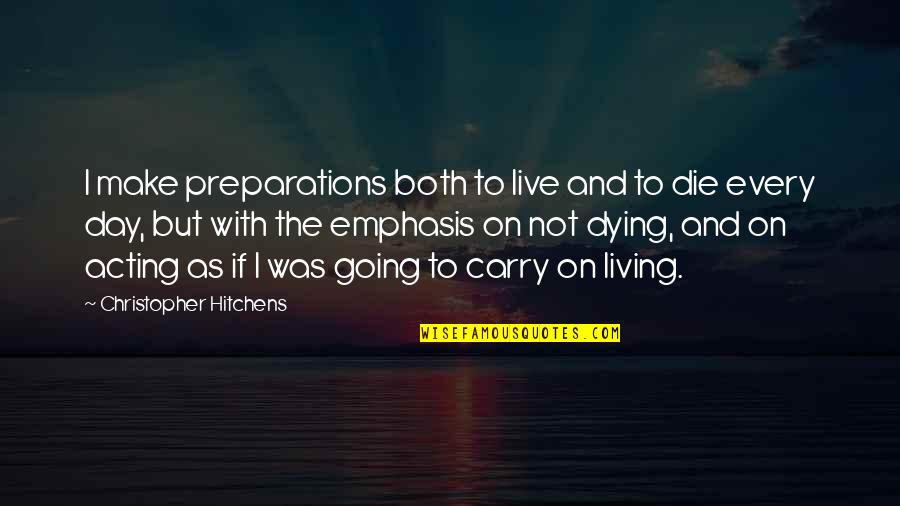 Obstruir Aceras Quotes By Christopher Hitchens: I make preparations both to live and to Obstruir Aceras Quotes By Christopher Hitchens: I make preparations both to live and to