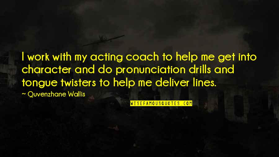 Obt Music Quotes By Quvenzhane Wallis: I work with my acting coach to help Obt Music Quotes By Quvenzhane Wallis: I work with my acting coach to help