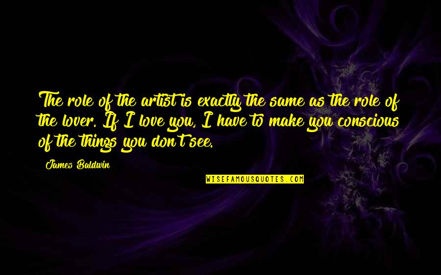 Obtain Competitive Quotes By James Baldwin: The role of the artist is exactly the