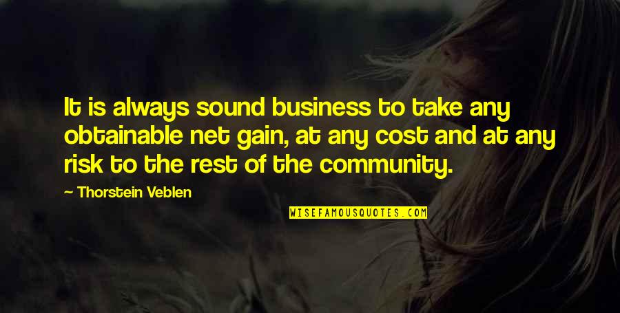 Obtainable Quotes By Thorstein Veblen: It is always sound business to take any