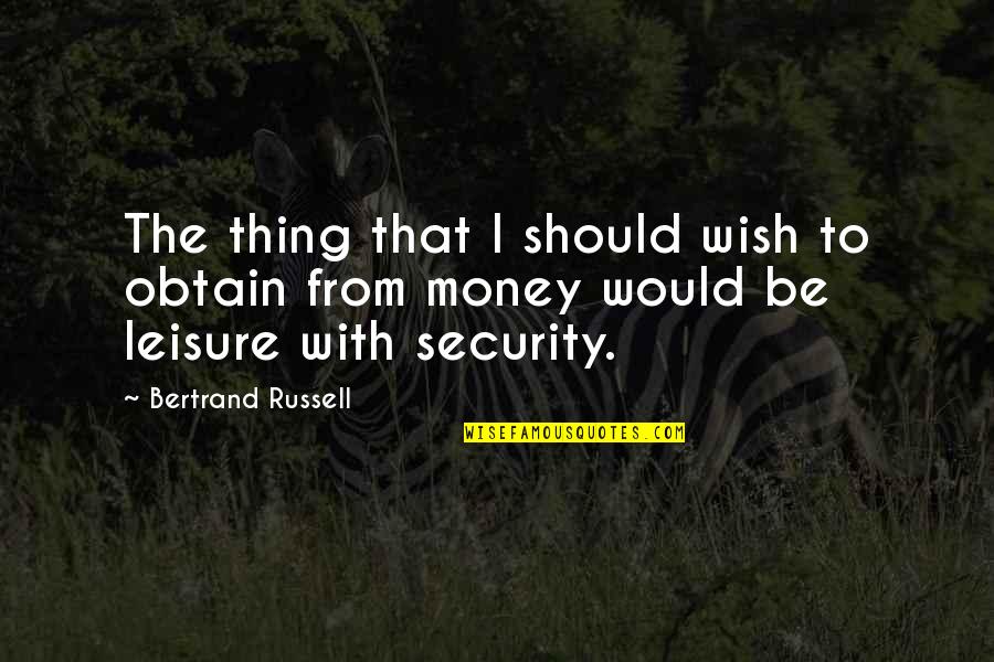 Obtain'd Quotes By Bertrand Russell: The thing that I should wish to obtain