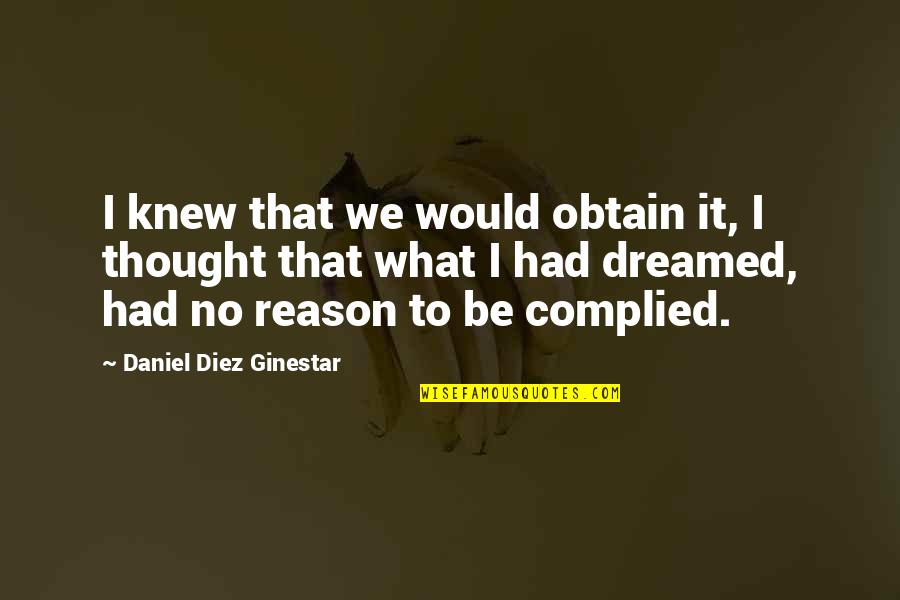 Obtain'd Quotes By Daniel Diez Ginestar: I knew that we would obtain it, I Obtain'd Quotes By Daniel Diez Ginestar: I knew that we would obtain it, I