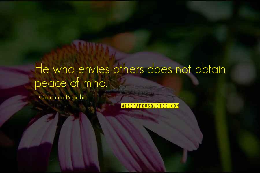 Obtain'd Quotes By Gautama Buddha: He who envies others does not obtain peace Obtain'd Quotes By Gautama Buddha: He who envies others does not obtain peace