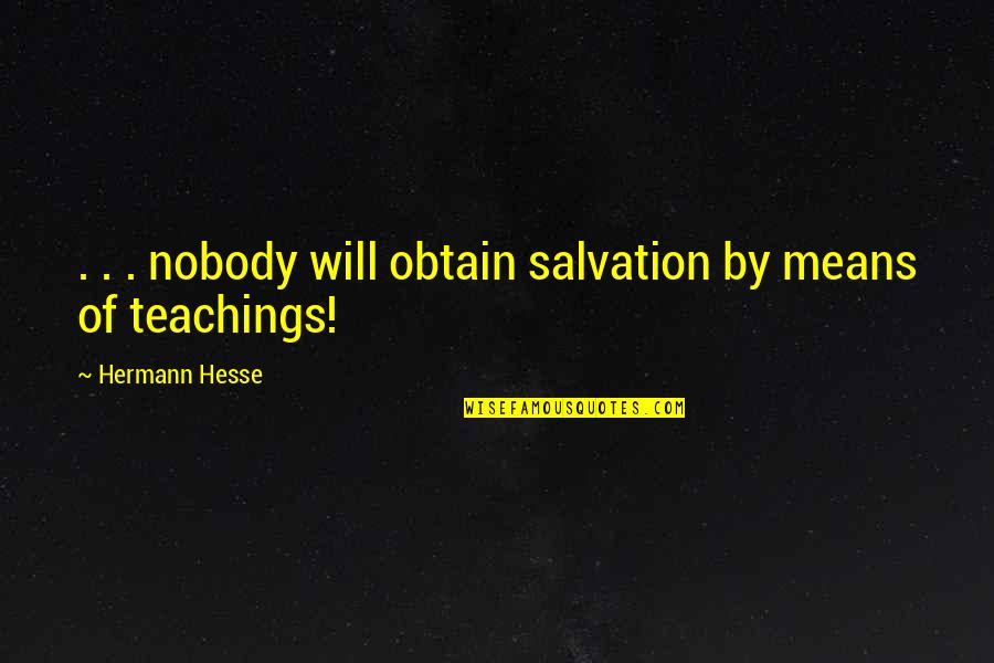 Obtain'd Quotes By Hermann Hesse: . . . nobody will obtain salvation by