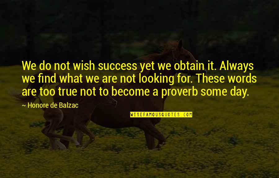 Obtain'd Quotes By Honore De Balzac: We do not wish success yet we obtain