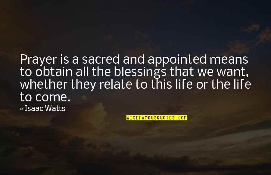 Obtain'd Quotes By Isaac Watts: Prayer is a sacred and appointed means to