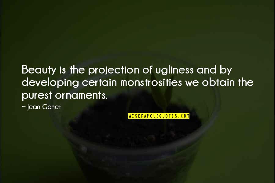Obtain'd Quotes By Jean Genet: Beauty is the projection of ugliness and by