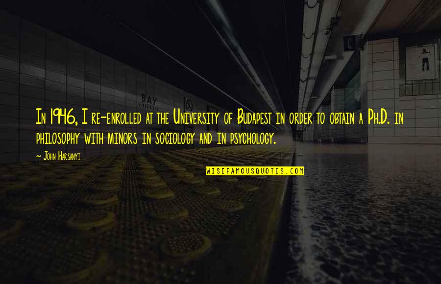 Obtain'd Quotes By John Harsanyi: In 1946, I re-enrolled at the University of Obtain'd Quotes By John Harsanyi: In 1946, I re-enrolled at the University of