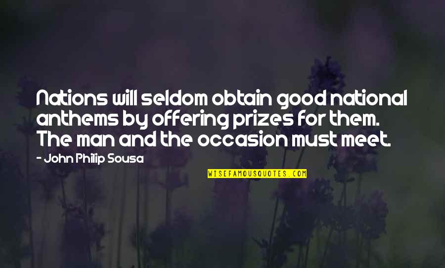 Obtain'd Quotes By John Philip Sousa: Nations will seldom obtain good national anthems by