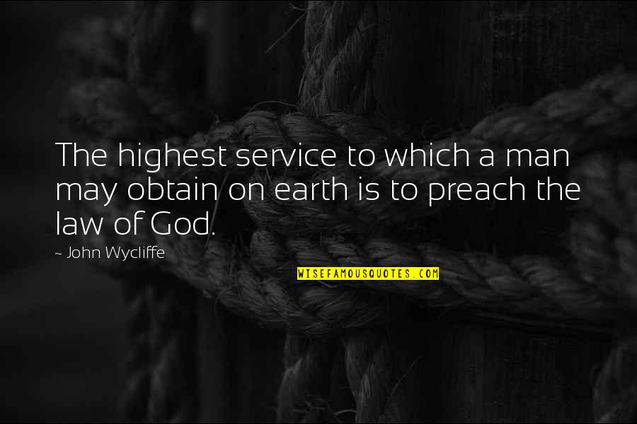 Obtain'd Quotes By John Wycliffe: The highest service to which a man may