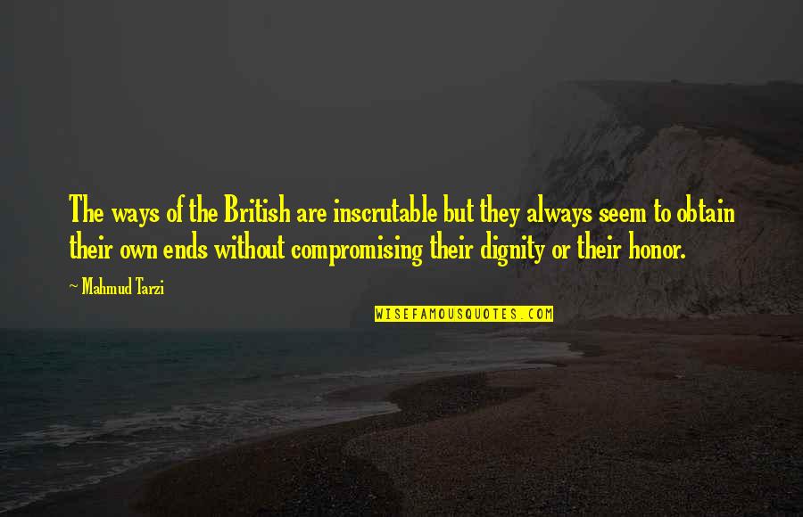 Obtain'd Quotes By Mahmud Tarzi: The ways of the British are inscrutable but