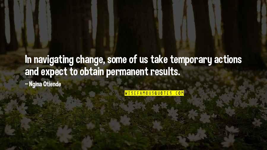 Obtain'd Quotes By Ngina Otiende: In navigating change, some of us take temporary Obtain'd Quotes By Ngina Otiende: In navigating change, some of us take temporary