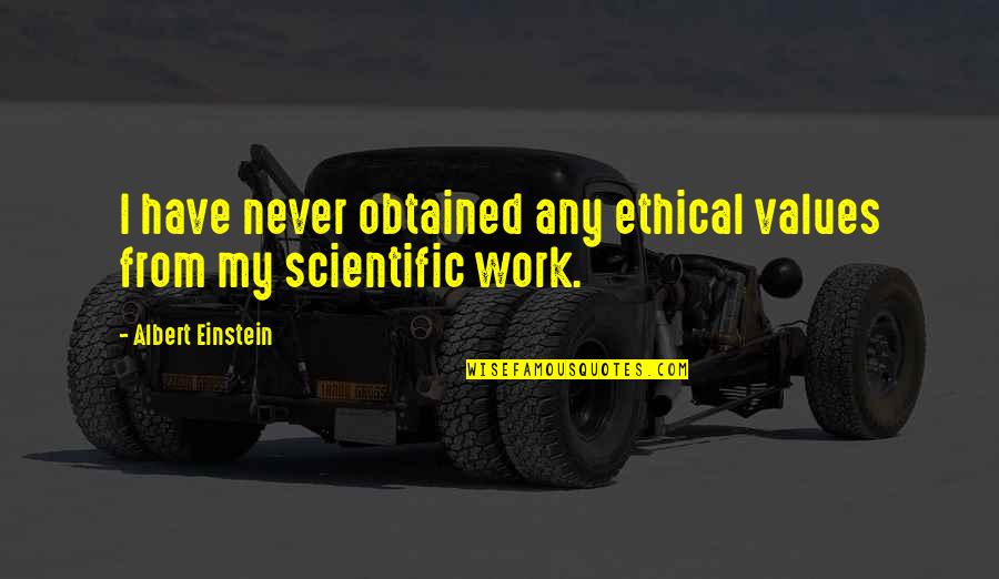 Obtained Quotes By Albert Einstein: I have never obtained any ethical values from