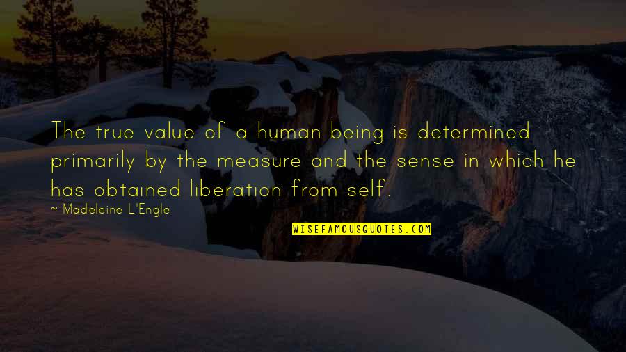 Obtained Quotes By Madeleine L'Engle: The true value of a human being is