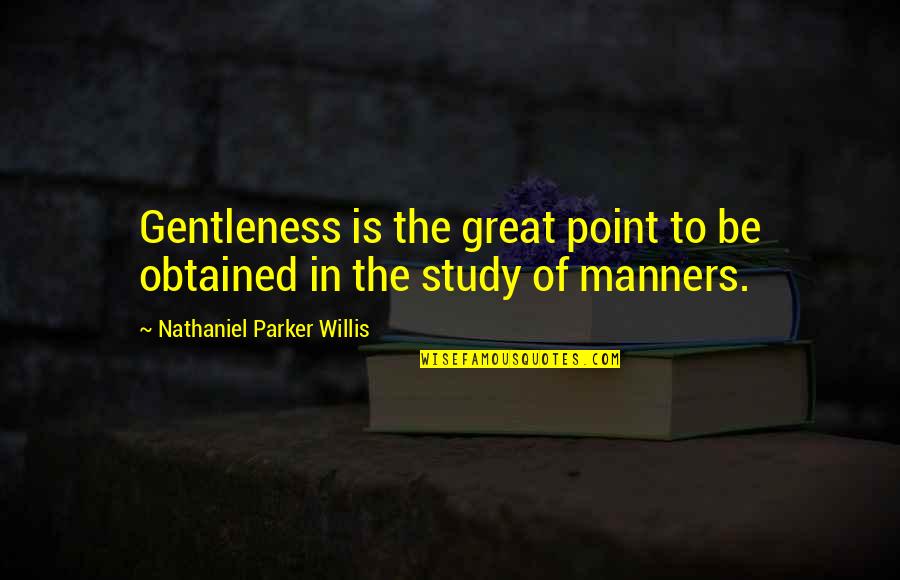 Obtained Quotes By Nathaniel Parker Willis: Gentleness is the great point to be obtained