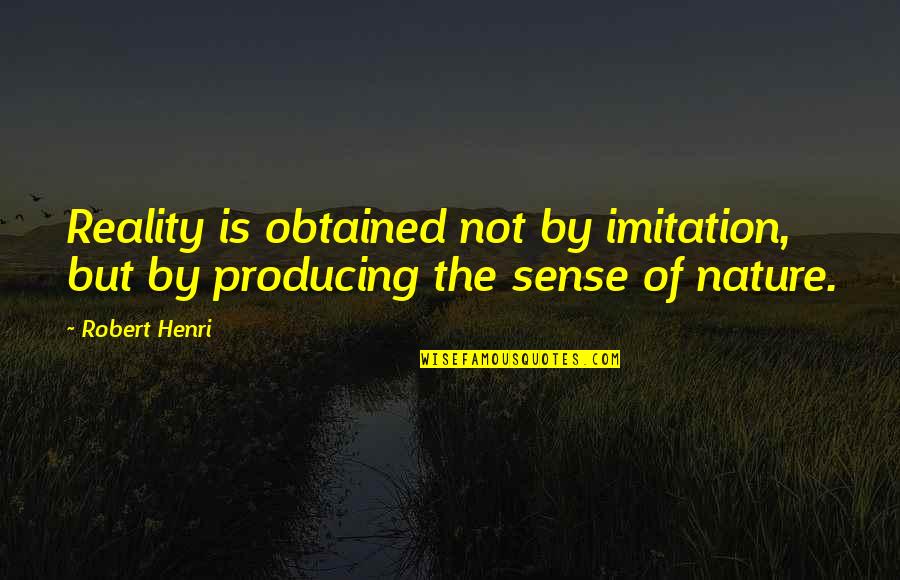 Obtained Quotes By Robert Henri: Reality is obtained not by imitation, but by