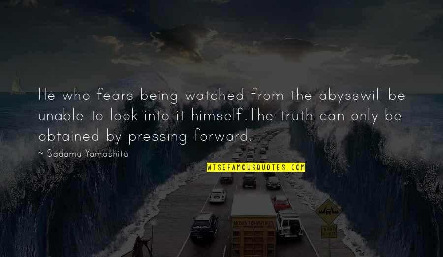 Obtained Quotes By Sadamu Yamashita: He who fears being watched from the abysswill