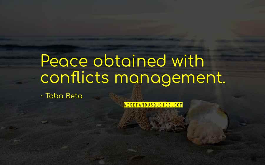 Obtained Quotes By Toba Beta: Peace obtained with conflicts management.